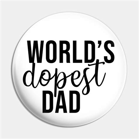 Worlds Dopest Dad Worlds Dopest Dad Pin Teepublic