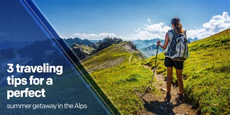 3 Traveling Tips For A Perfect Summer Getaway In The Alps Alps2alps