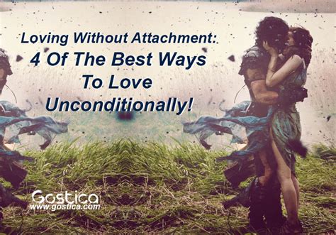 Loving Without Attachment 4 Of The Best Ways To Love Unconditionally