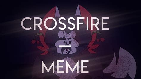 Crossfire Animation Meme Youtube