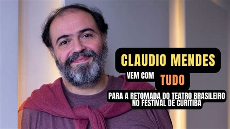 O Ator Claudio Mendes Fala Sobre A Retomada Do Teatro Brasileiro No