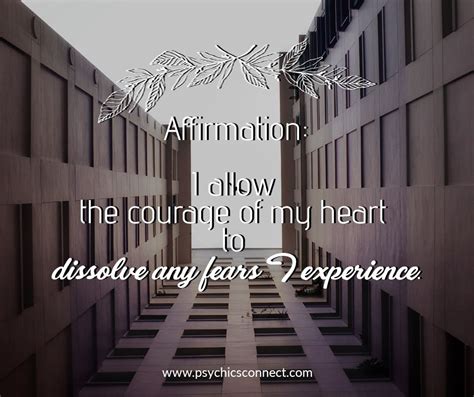 Affirmation I Allow The Courage Of My Heart To Dissolve Any Fears I