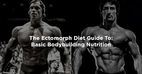 The Ectomorph Diet Guide To Basic Bodybuilding Nutrition
