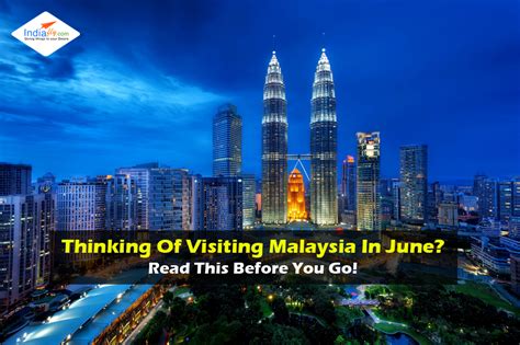Thinking Of Visiting Malaysia In June? Read This Before You Go!