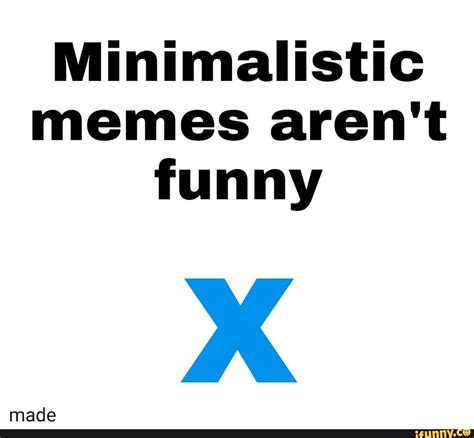 Minimalistic Memes Arent Funny X Ifunny