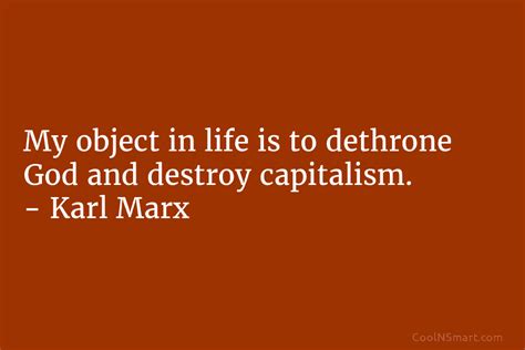Karl Marx Quote My Object In Life Is To Dethrone CoolNSmart