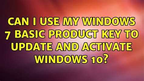 Can I Use My Windows 7 Basic Product Key To Update And Activate Windows