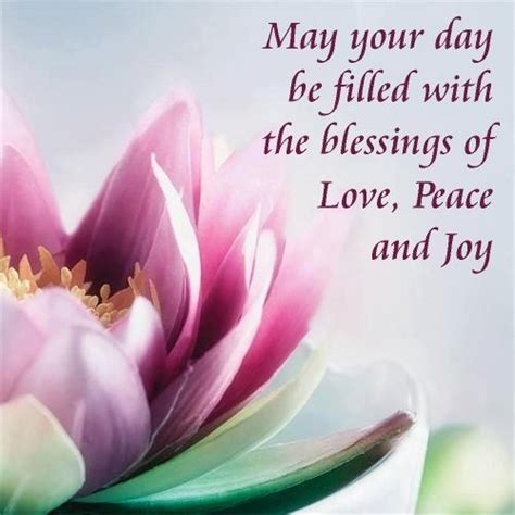 May Your Day Be Filled With The Blessings Of Love Peace And Joy Good