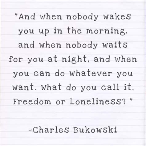 Charles Bukowski Quotes Freedom Or Loneliness Wyatt Dunaway