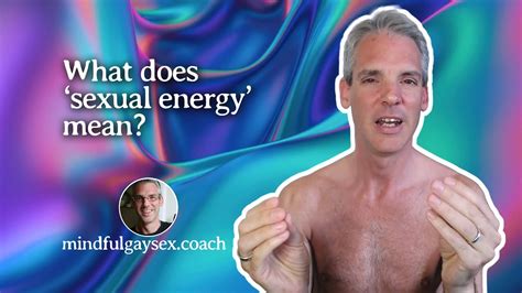 What Is Sexual Energy Youtube