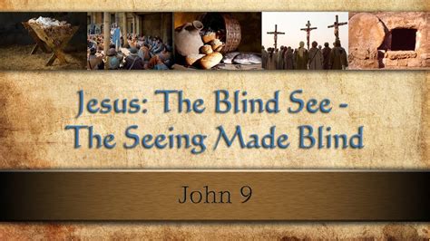 Lc 151 Jesus The Blind See The Seeing Made Blind John 9 Pastor