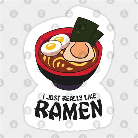I Just Really Like Ramen Noodles Japanese Food Humor Ramen Sticker