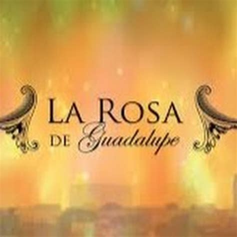 La Rosa De Guadalupe Youtube