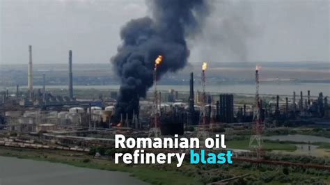 Explosion And Fire At Romanias Largest Oil Refinery 1 Dead Cgtn