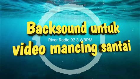 Backsound Untuk Video Mancing Santai No Copyright YouTube