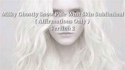 Milky Ghostly Snow Pale White Skin Subliminal Version 2 Only