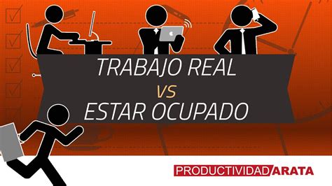 Trabajo Real Vs Estar Ocupado Productividad Arata 16 Youtube