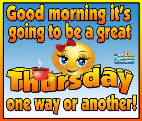 Good Morning Its Going To Be A Great Thursday One Way Or Another