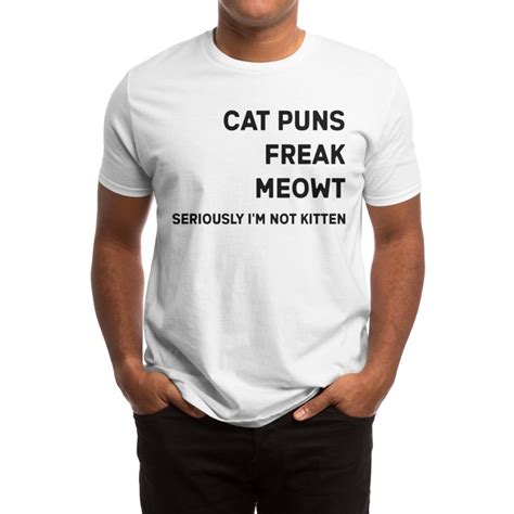 Cat Puns Freak Meowt Seriously Im Not Kitten Funny Cat Tee Mens T Shirt Regular Made By Bono