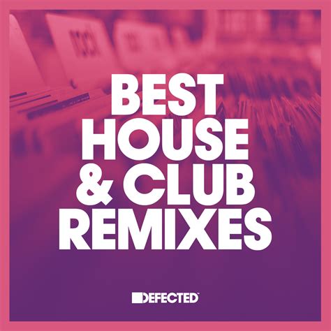 10 Essential House And Club Remixes Defected Records™ House Music All Life Long