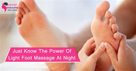 Just Know The Power Of Light Foot Massage At Night