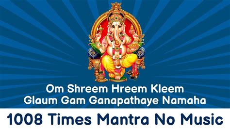 1008 Times Om Shreem Hreem Kleem Glaum Gam Ganapataye Namaha Mantra No