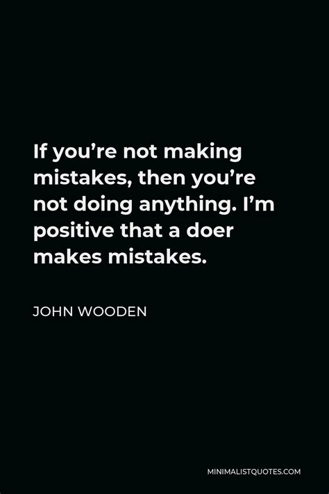 John Wooden Quote If Youre Not Making Mistakes Then Youre Not Doing