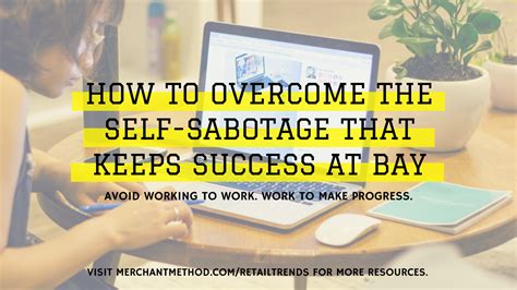 How To Overcome The Self Sabotage That Keeps Success At Bay Merchant