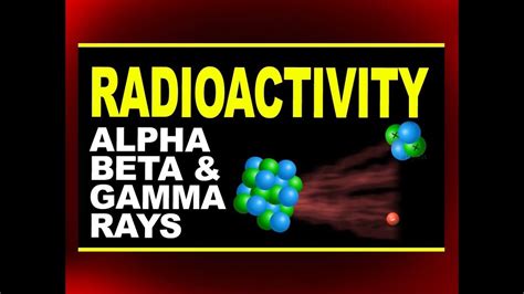Radioactivity Alpha Beta Gamma Rays Physics4students Youtube