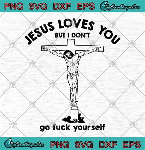 jesus loves you but i don t go fuck yourself svg png eps dxfr designs digital download