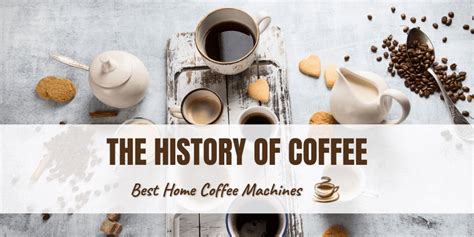 Who Invented Coffee A Look At The History Of Coffee Best Home Coffee