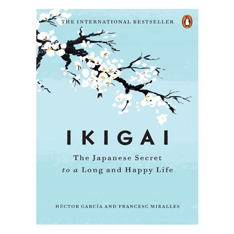 Ikigai The Japanese Secret To A Long And Happy Life By Héctor García