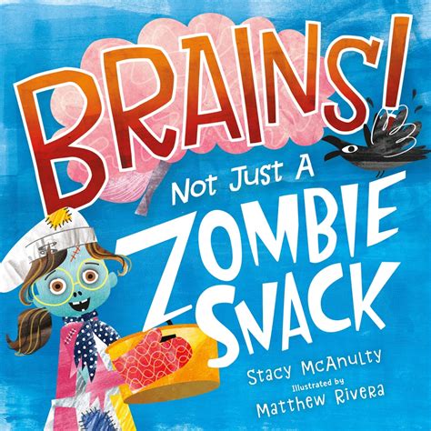 Brains Not Just A Zombie Snack Stacy Mcanulty Macmillan