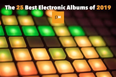 The 25 Best Electronic Albums Of 2019 Popmatters
