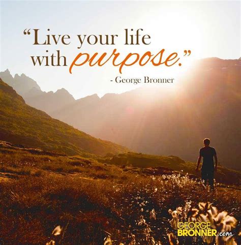 Live Your Life With Purpose George Bronner