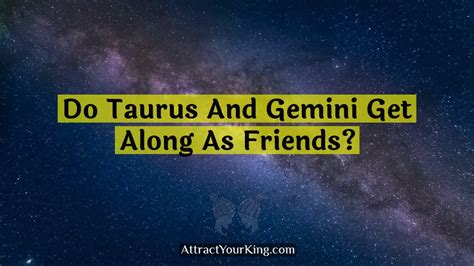 Do Taurus And Gemini Get Along As Friends Attract Your King