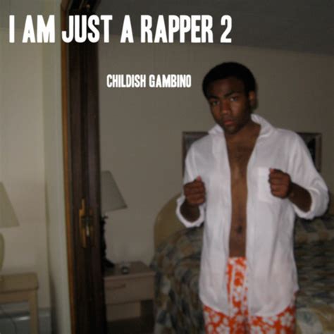 Childish Gambino I Am Just A Rapper 2 Lyrics And Tracklist Genius