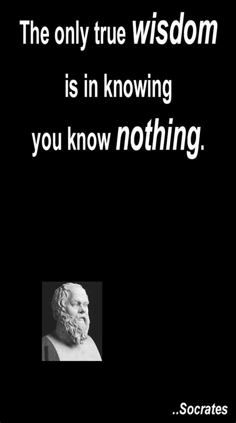 The Only True Wisdom Is In Knowing You Know Nothing Socrates Wisdom