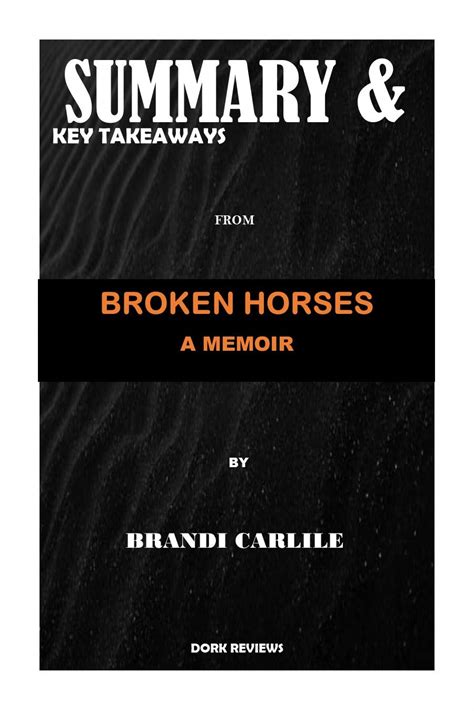 Summary And Key Takeaways Broken Horses A Memoir By Brandi Carlile By