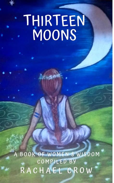 Thirteen Moons Book Of Womens Wisdom Pdf Rachael Crow