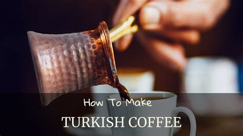 How To Make Turkish Coffee Step By Step Brewing Guide