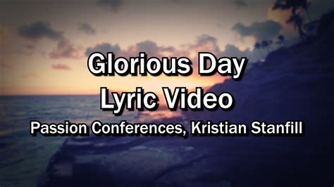 Glorious Day Passion Conferences Kristian Stanfill Lyrics Video Worship Sing Along Youtube