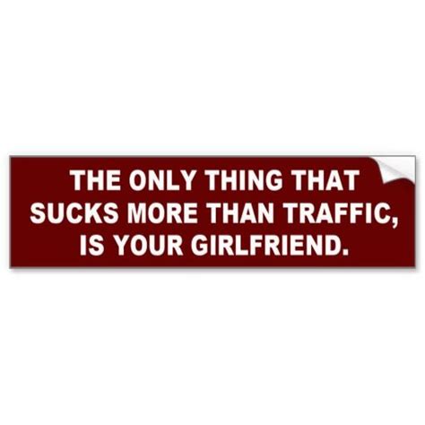 Your Girlfriend Sucks More Than Traffic Offensive Funny Bumper Stickers Car Magnets Custom