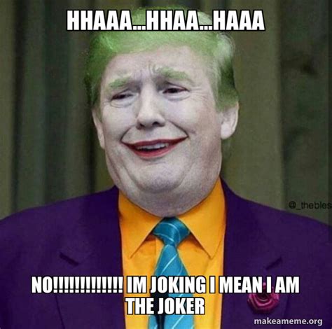 Hhaaahhaahaaa No Im Joking I Mean I Am The Joker