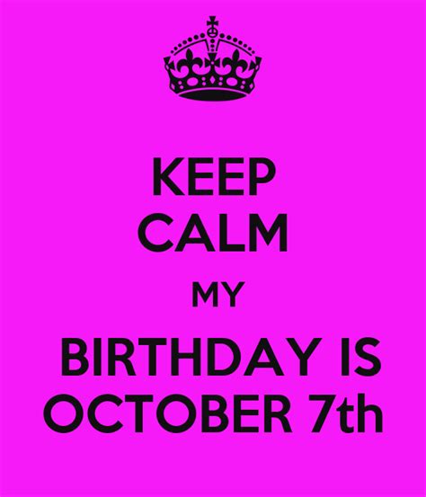 Keep Calm My Birthday Is October 7th Poster Diggyswife17