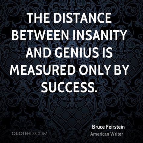 No great mind has ever existed without a touch of madness. Bruce Feirstein Success Quotes | QuoteHD