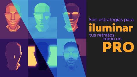 Seis Estrategias Para Iluminar Tus Retratos Como Un Pro Youtube