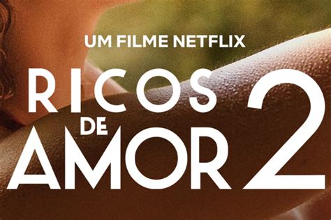 Ricos De Amor 2 Filme Com Giovanna Lancellotti Ganha Trailer E Estreia