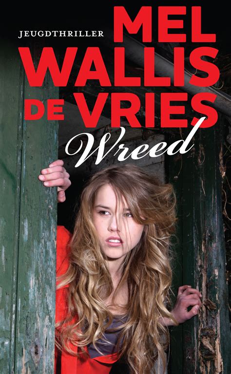 Boekverslag Nederlands Wreed Door Mel Wallis De Vries Scholieren Com