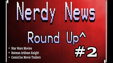 Nerdy News Round Up 2 Youtube